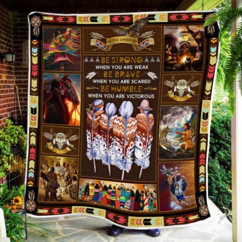 Native American Gifts Of Love. Be Strong When You Are Weak. Native American Quilt Blanket