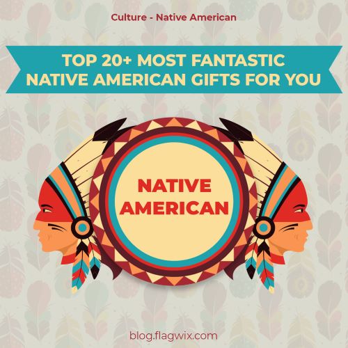 Top 20+ Most Fantastic Native American Gifts For You | Flagwix - Blog
