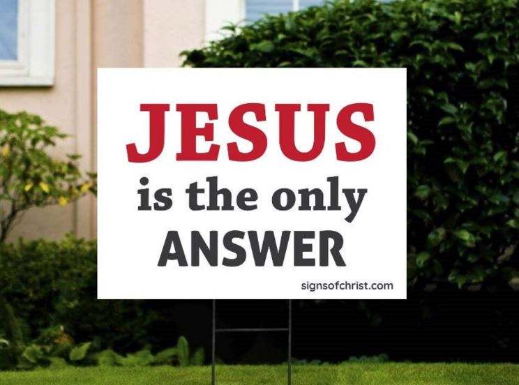 Jesus is the only answer Jesus yard sign