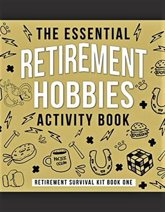 Personalized Retirement Gifts - The Essential Retirement Hobbies Activity Book: A Fun Retirement Gift for Coworker and Colleague