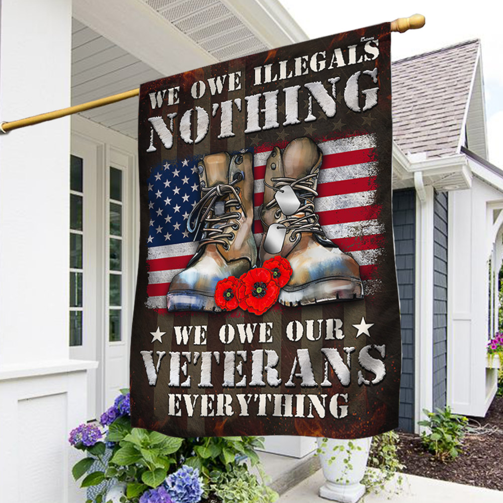 Veteran Flag We Owe Illegals Nothing We Owe Our Veterans Everything Veterans Day Flag