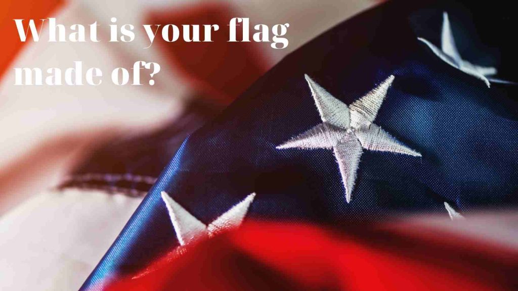 What Is Your Flag Made of
