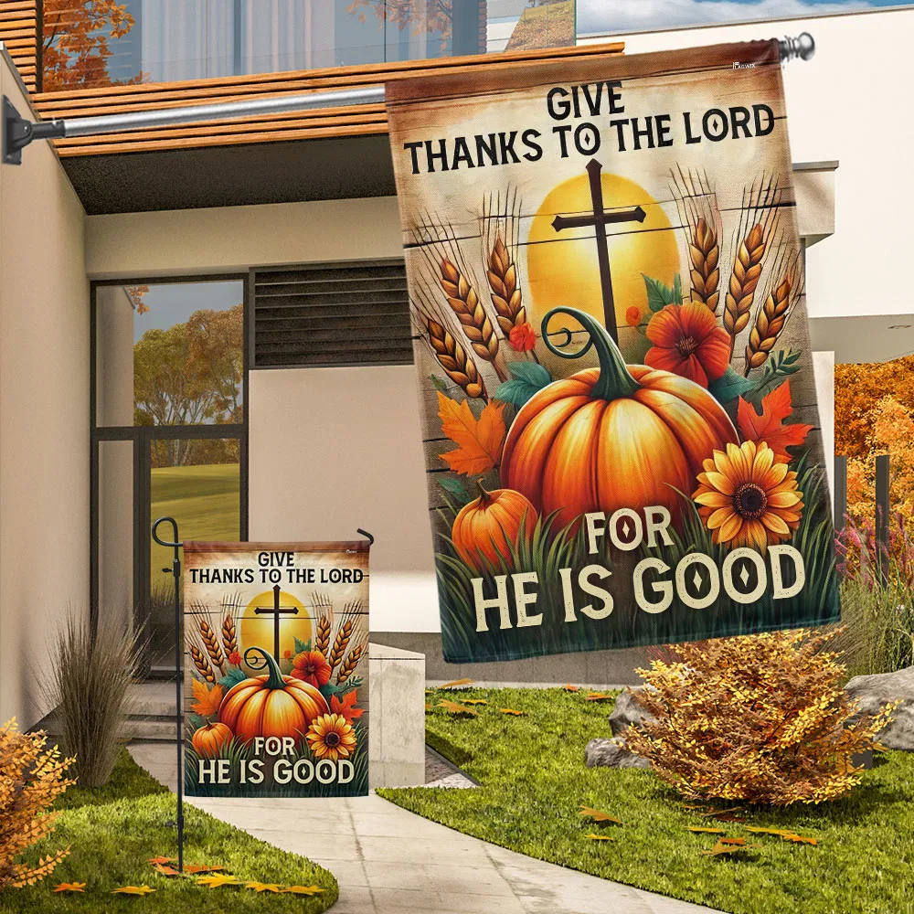 Fall Thanksgiving Pumpkins Harvest Flag Give Thanks To The Lord For He Is Good Flag