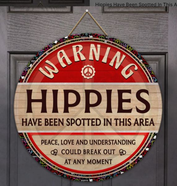 Hippies Have Been Spotted In This Area Round Wooden Sign Flagwix™ Hippies Have Been Spotted In This Area Round Wooden Sign Hanger