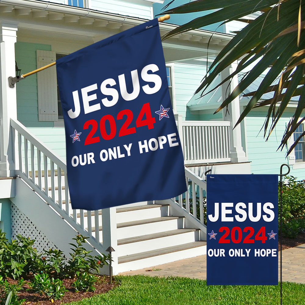 Jesus 2024 Our Only Hope Flag