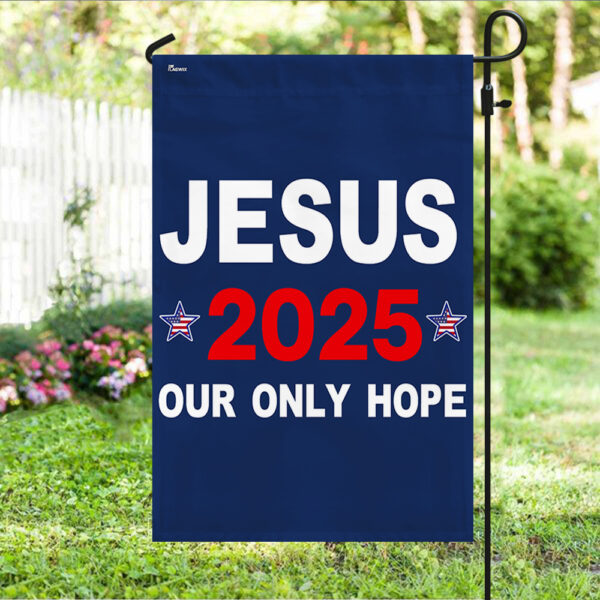 Jesus 2025 Our Only Hope Flag