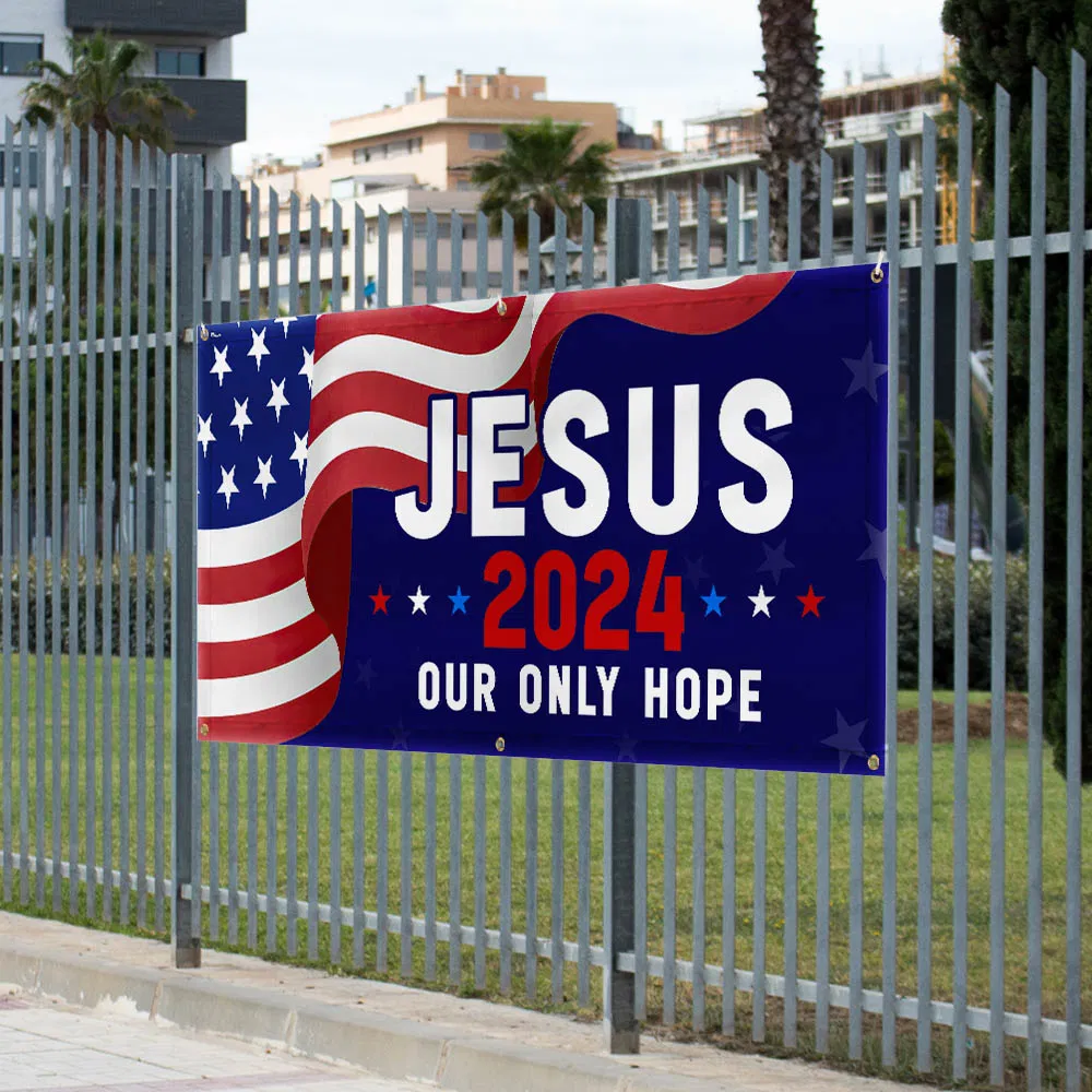 Jesus 2024 Our Only Hope American Fence Banner