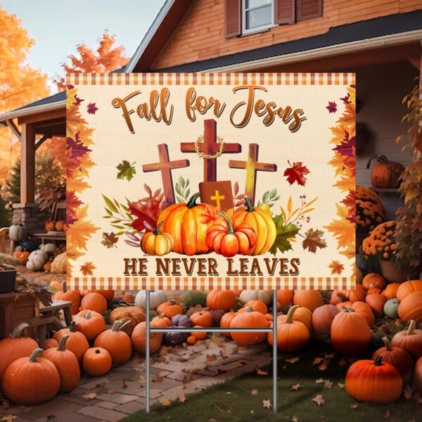 Fall for Jesus He Never Leaves Thanksgiving Yard Sign