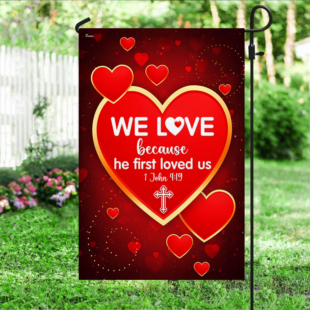 We Love 1 John 4:19 Christian Valentine Flag