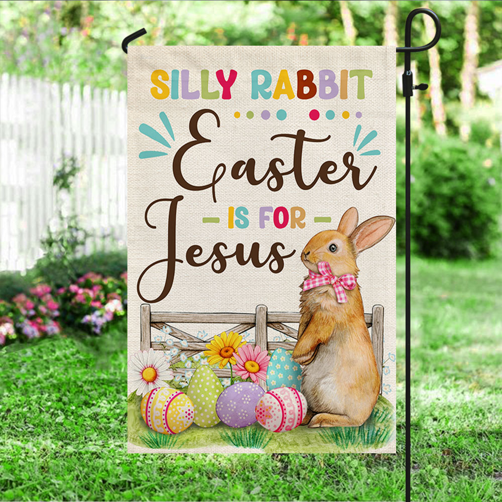 Easter Flag Silly Rabbit Easter Is For Jesus TQN1059F