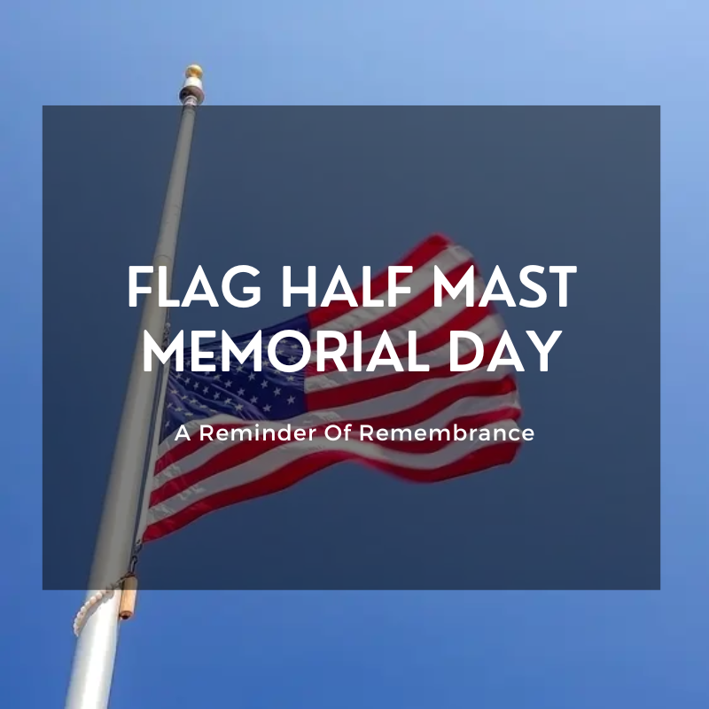 Flag half mast Memorial Day A Reminder Of Remembrance