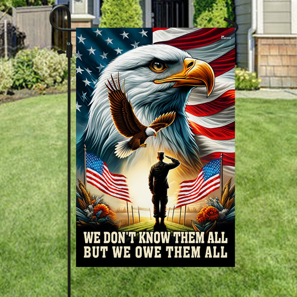 Veteran Patriot Eagle Flag We Don’t Know Them All But We Owe Them All Flag MLN2764F
