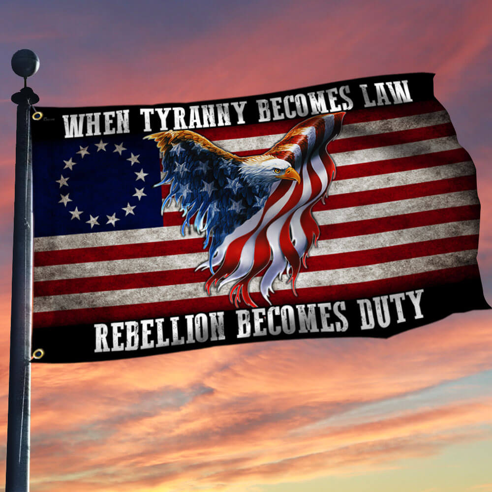 Betsy Ross Flag When Tyranny Becomes Law Rebellion Becomes Duty Grommet Flag
