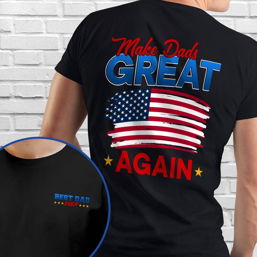 Makes Dads Great Again, Best Dad Ever, Father’s Day Gift For Dad T-Shirt TPT1912TSv1