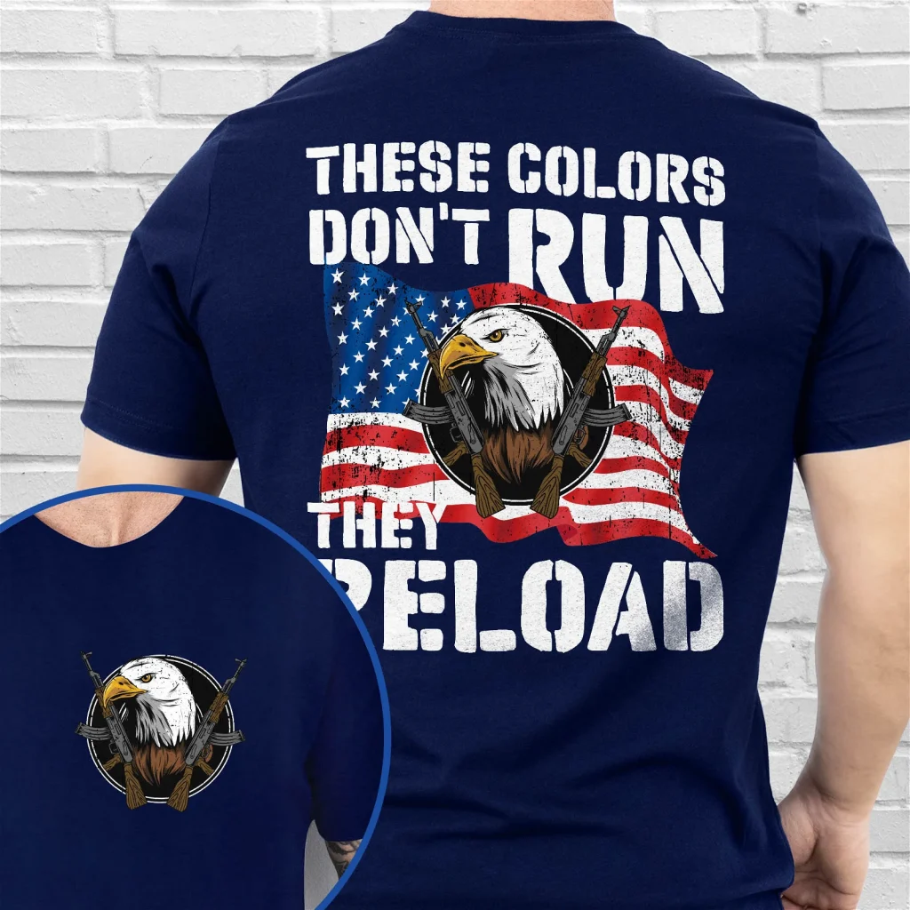 These Colors Don’t Run They Reload Second Amendment American T-Shirt