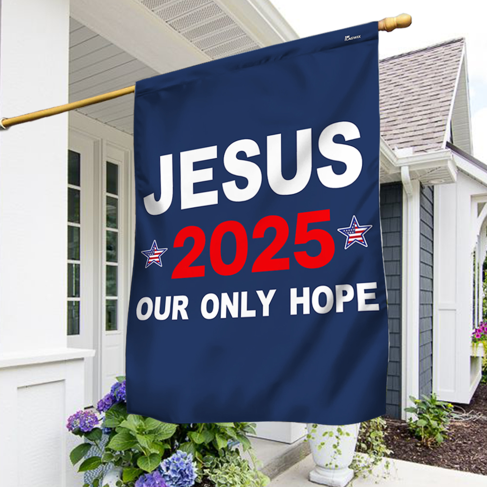 Jesus 2025 Our Only Hope Flag